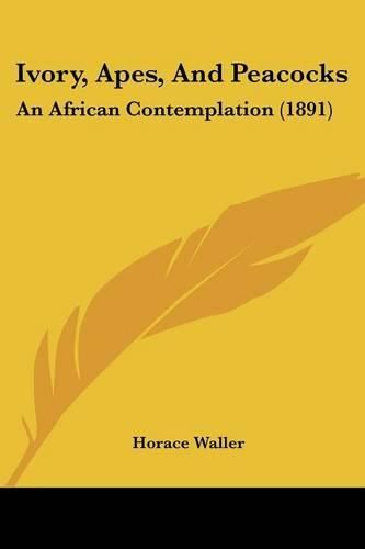 Cover image for Ivory, Apes, and Peacocks: An African Contemplation (1891)