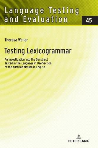 Testing Lexicogrammar: An Investigation into the Construct Tested in the  Language in Use  Section of the Austrian Matura in English