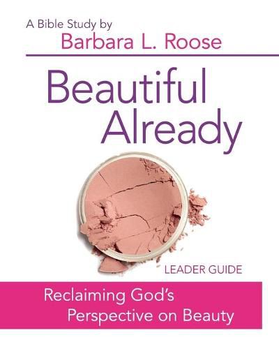 Cover image for Beautiful Already - Women's Bible Study Leader Guide