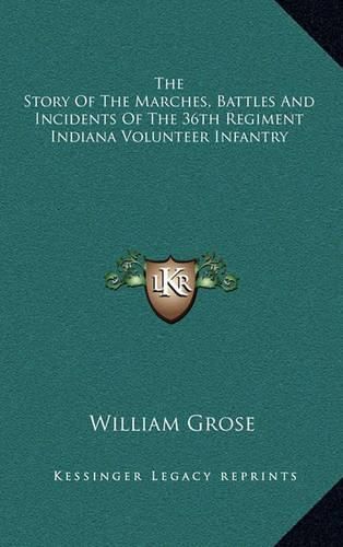 Cover image for The Story of the Marches, Battles and Incidents of the 36th Regiment Indiana Volunteer Infantry