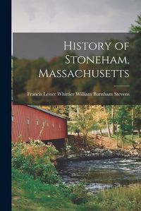 Cover image for History of Stoneham, Massachusetts