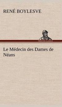 Cover image for Le Medecin des Dames de Neans