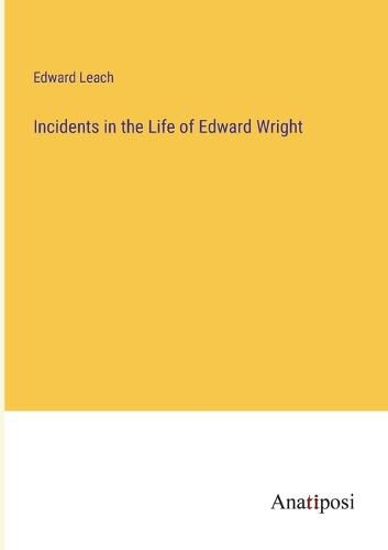 Incidents in the Life of Edward Wright