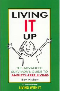Cover image for Living It Up: The Advanced Survivor's Guide To Anxiety-Free Living