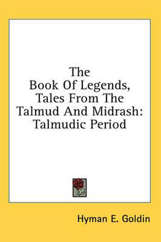 The Book of Legends, Tales from the Talmud and Midrash: Talmudic Period