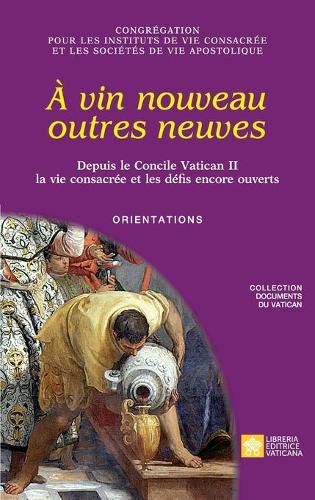 Cover image for A vin nouveau outres neuves. Depuis le Concile Vatican II la vie consacree et les defis encore ouverts. Orientations