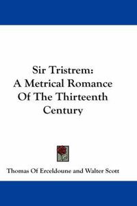 Cover image for Sir Tristrem: A Metrical Romance of the Thirteenth Century