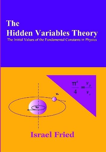Cover image for The Hidden Variables Theory: The Initial Values of the Fundamental Constants in Physics