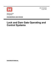 Cover image for Engineering and Design: Lock and Dam Gate Operating and Control Systems (Engineer Manual EM 1110-2-2610)