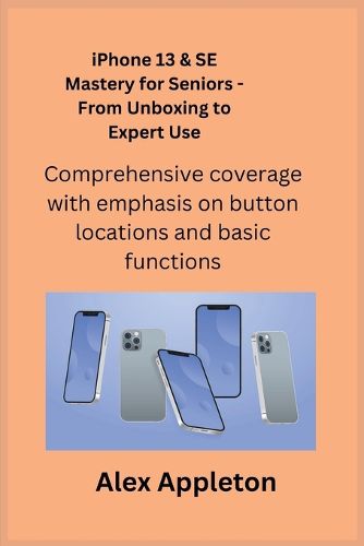 iPhone 13 & SE Mastery for Seniors - From Unboxing to Expert Use