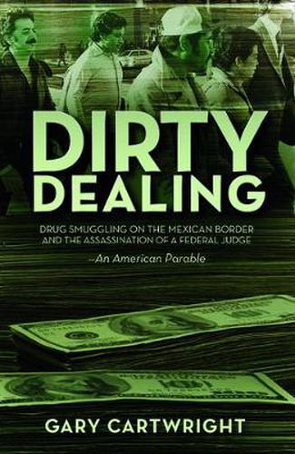 Cover image for Dirty Dealing: Drug Smuggling on the Mexican Border and the Assassination of a Federal Judge