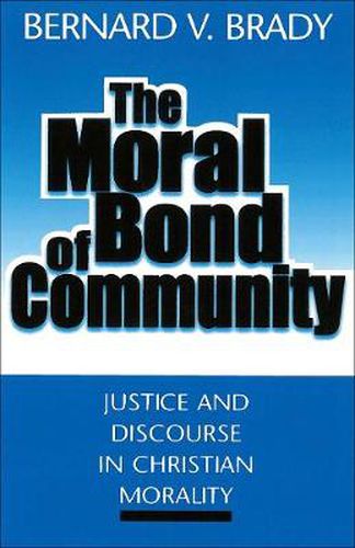 Cover image for The Moral Bond of Community: Justice and Discourse in Christian Morality