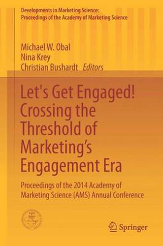 Let's Get Engaged! Crossing the Threshold of Marketing's Engagement Era: Proceedings of the 2014 Academy of Marketing Science (AMS) Annual Conference