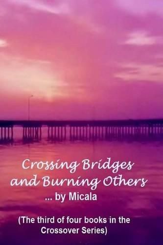Cover image for Crossing Bridges and Burning Others: A Woman's Journey Thru The Labyrinth of Life