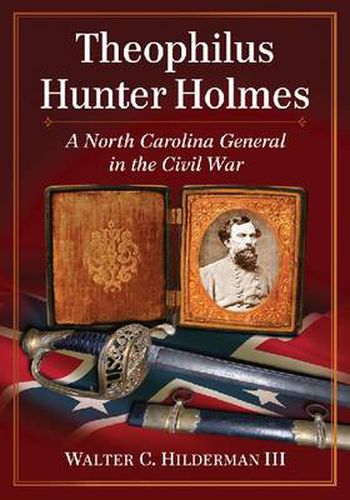 Cover image for Theophilus Hunter Holmes: A North Carolina General in the Civil War