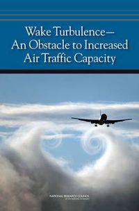 Cover image for Wake Turbulence: An Obstacle to Increased Air Traffic Capacity