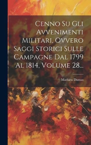 Cover image for Cenno Su Gli Avvenimenti Militari, Ovvero Saggi Storici Sulle Campagne Dal 1799 Al 1814, Volume 28...