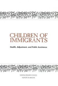 Cover image for Children of Immigrants: Health, Adjustment, and Public Assistance