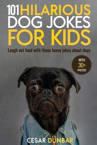 Cover image for 101 Hilarious Dog Jokes For Kids: Laugh Out Loud With These Funny Jokes About Dogs (WITH 30+ PICTURES)!