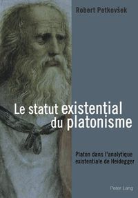 Cover image for Le Statut Existential Du Platonisme: Platon Dans l'Analytique Existentiale de Heidegger