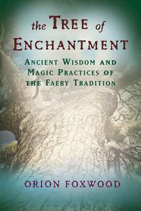 Cover image for Tree of Enchantment: Ancient Wisdom and Magic Practices of the Faery Tradition