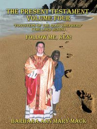 Cover image for THE Present Testament Volume Four  Footsteps of the Good Shepherd  (the Lord Jesus): Follow ME, Ken!