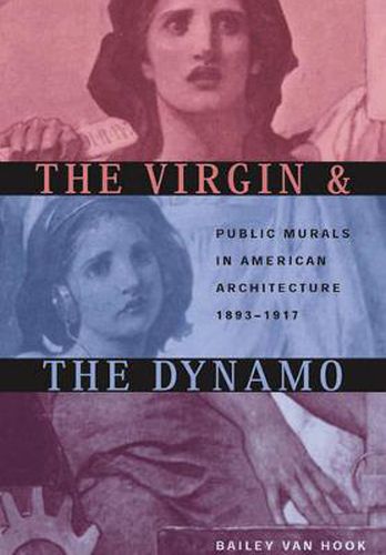 Cover image for The Virgin and the Dynamo: Public Murals in American Architecture, 1893-1917