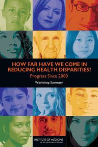 Cover image for How Far Have We Come in Reducing Health Disparities?: Progress Since 2000: Workshop Summary