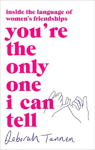 Cover image for You're the Only One I Can Tell: Inside the Language of Women's Friendships