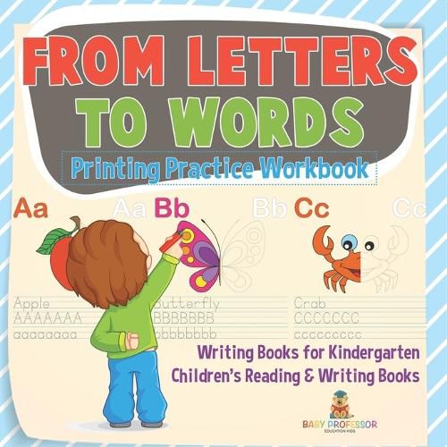 Cover image for From Letters to Words - Printing Practice Workbook - Writing Books for Kindergarten Children's Reading & Writing Books