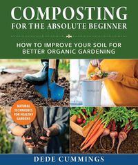 Cover image for Composting for the Absolute Beginner: How to Improve Your Soil for Better Organic Gardening