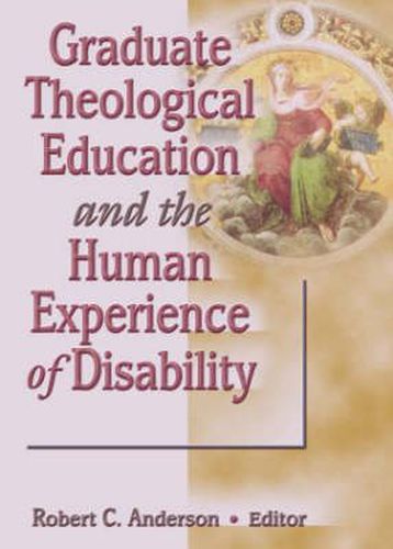 Cover image for Graduate Theological Education and the Human Experience of Disability