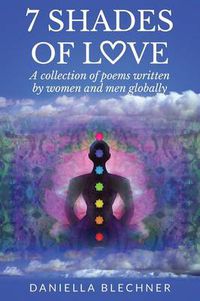 Cover image for 7 Shades of Love: A Collection of Poems Written by Women and Men Globally