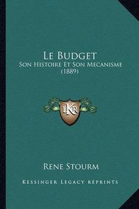 Cover image for Le Budget: Son Histoire Et Son Mecanisme (1889)