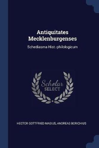 Antiquitates Mecklenburgenses: Schediasma Hist.-Philologicum