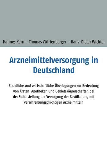 Cover image for Arzneimittelversorgung in Deutschland: Rechtliche und wirtschaftliche UEberlegungen zur Bedeutung von AErzten, Apotheken und Gebietskoerperschaften bei der Sicherstellung der Versorgung der Bevoelkerung mit verschreibungspflichtigen Arzneimitteln