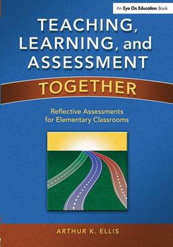 Cover image for Teaching, Learning, & Assessment Together: Reflective Assessments for Elementary Classrooms