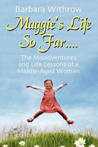 Cover image for Maggie's Life So Far....: The Misadventures and Life Lessons of a Middle-Aged Woman