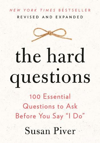 The Hard Questions: 100 Essential Questions to Ask Before You Say  I Do