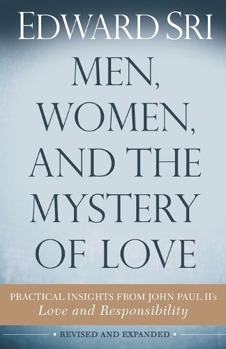 Cover image for Men, Women, and the Mystery of Love: Practical Insights from John Paul II's Love and Responsibility