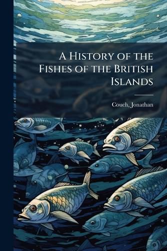 Cover image for A History of the Fishes of the British Islands