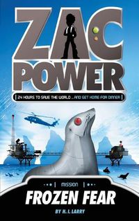 Cover image for Zac Power #4: Frozen Fear: 24 Hours to Save the World ... and Get Home for Dinner