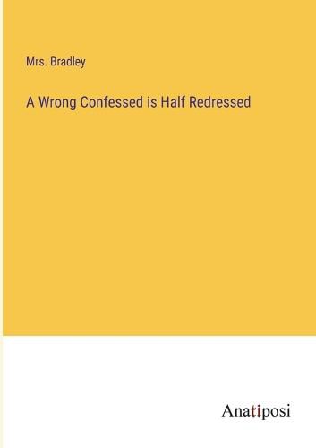 Cover image for A Wrong Confessed is Half Redressed