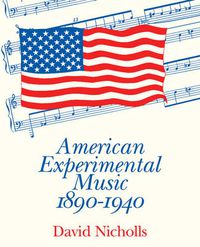 Cover image for American Experimental Music 1890-1940