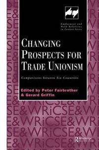 Cover image for Changing Prospects for Trade Unionism: Comparisons between Six Countries