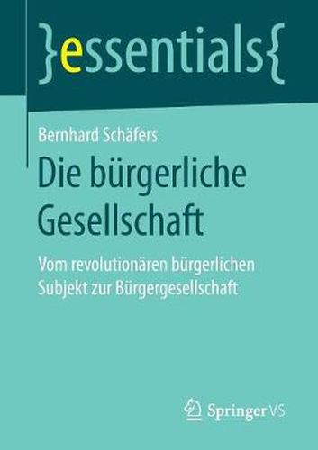 Die burgerliche Gesellschaft: Vom revolutionaren burgerlichen Subjekt zur Burgergesellschaft