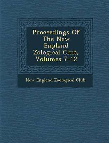 Cover image for Proceedings of the New England Zo Logical Club, Volumes 7-12