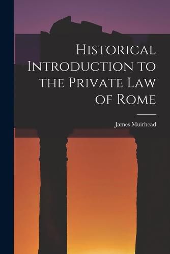 Cover image for Historical Introduction to the Private law of Rome