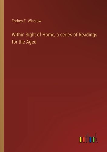 Within Sight of Home, a series of Readings for the Aged