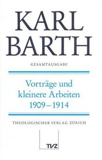 Cover image for Karl Barth Gesamtausgabe: Band 22: Vortrage Und Kleinere Arbeiten 1909-1914